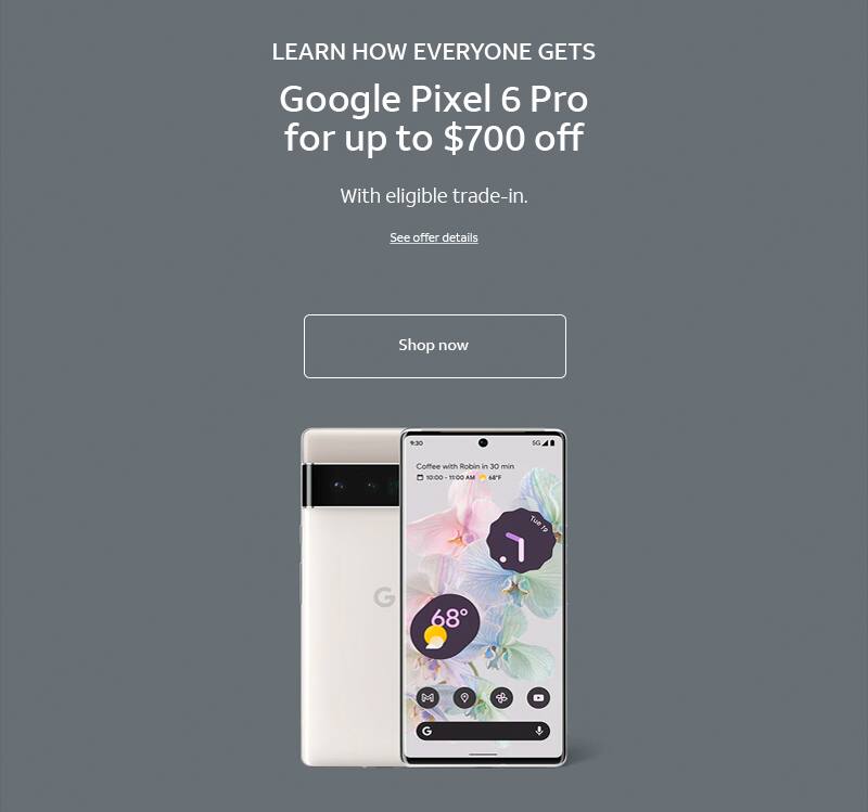 LEARN HOW EVERYONE GETS Google Pixel 6 Pro for up to $700 off With eligible trade-in.  See offer details.  Shop now